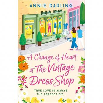 A Change of Heart at the Vintage Dress Shop : A heartwarming and hilarious romantic read