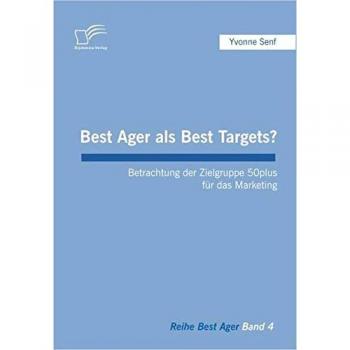 Best Ager als Best Targets?: Betrachtung der Zielgruppe 50plus für das Marketing