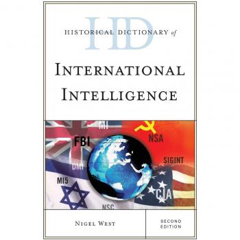 West, Nigel: Historical Dictionary of International Intelligence, Second Edition