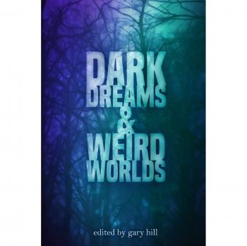 Dark Dreams and Weird Worlds: A Collection of Science Fiction and Horror Stories