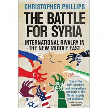 The Battle for Syria: International Rivalry in the New Middle East