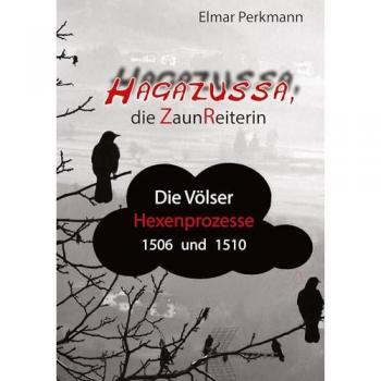 Hagazussa. Die Zaunreiterin: Die Völser Hexenprozesse von 1506 und 1510