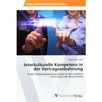Interkulturelle Kompetenz in der Vertragsanbahnung: in der Medizinproduktebranche in den Ländern Österreich und Deutschland