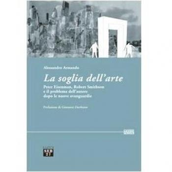 La soglia dell'arte. Peter Eisenman, Robert Smithson e il problema dell'autore dopo le nuove avanguardie