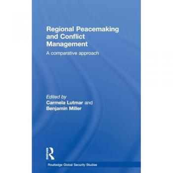 Regional Peacemaking and Conflict Management: A Comparative Approach (Routledge Global Security Studies)