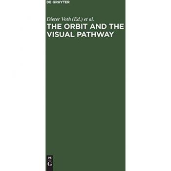 The Orbit and the Visual Pathway: Anatomical and Pathological Aspects and Detailed Clinical Accounts