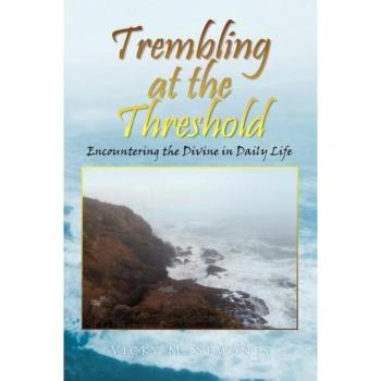 TREMBLING AT THE THRESHOLD: Encountering the Divine in Daily Life