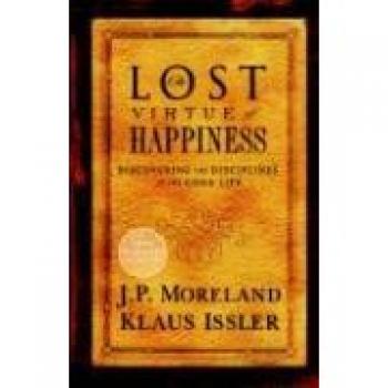 The Lost Virtue of Happiness: Discovering the Disciplines of the Good Life