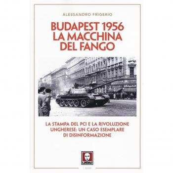 Budapest 1956. La macchina del fango. La stampa del PCI e la rivoluzione ungherese: un caso esemplare di disinformazione