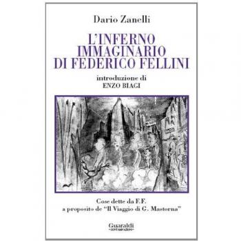 L' inferno immaginario di Federico Fellini. Cose dette e scritte da Federico Fellini a proposito del «Viaggio di G. Mastorna»