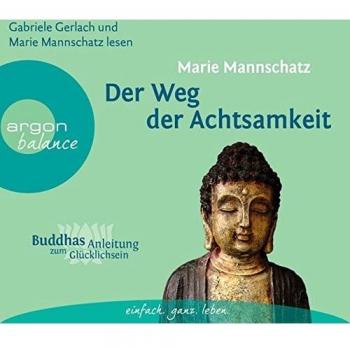 Der Weg der Achtsamkeit: Buddhas Anleitung zum Glücklichsein