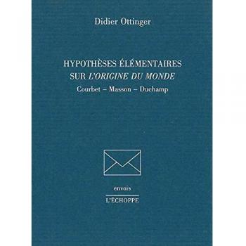 Hypotheses Élémentaires sur l'Origine du Monde: Courbet,Masson,Duchamp