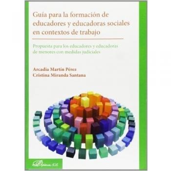Guía para la formación de educadores y educadoras sociales en contextos de trabajo: propuestas para los educadores y educadoras de menore(Tapa blanda).