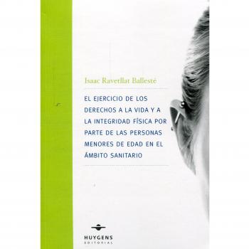 El ejercicio de los derechos a la vida y a la integridad física por parte de las personas menores de edad en el ámbito sanitario