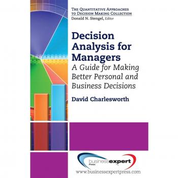 Decision Analysis for Managers: A Guide for Making Better Personal and Business Decisions