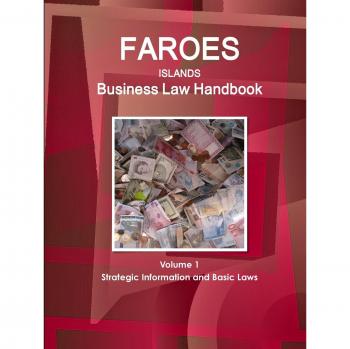 Faroes Islands Business Law Handbook Volume 1 Strategic Information and Basic Laws (World Business and Investment Library)