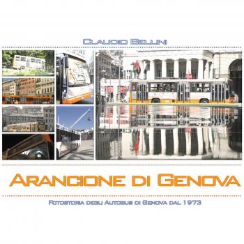 Arancione di Genova. Fotostoria degli autobus di Genova dal 1973. Ediz. illustrata