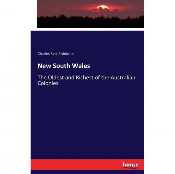 New South Wales: The Oldest and Richest of the Australian Colonies