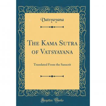 The Kama Sutra of Vatsyayana: Translated From the Sanscrit