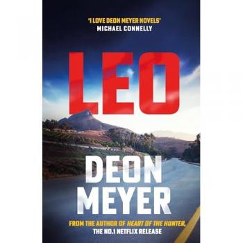 Leo: The Thrilling New Novel From The Author Of Major Netflix Series Heart Of The Hunter, Winner Of The Aktv Prize For Best Afrikaans Thriller Of 2024 (Benny Griessel)