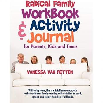 Radical Family Workbook and Activity Journal for Parents, Kids and Teens: Written by teens, this is a totally new approach to the traditional family ... connect and inspire families of all kinds.