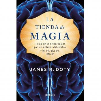 La tienda de magia: El viaje de un neurocirujano por los misterios del cerebro y los secretos del corazón (Tapa blanda).