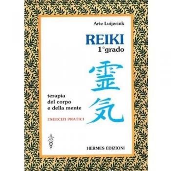 Reiki. Terapia del corpo e della mente. Esercizi pratici. 1º grado