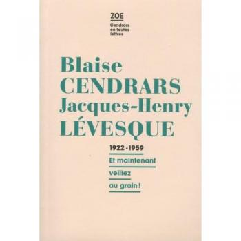 Correspondance Blaise Cendrars et Jacques-Henry Lévesque 1922-1959 : Et maintenant, veillez au grain !