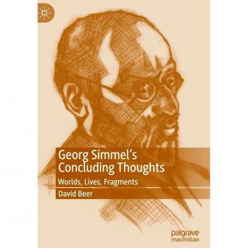 Georg Simmel’s Concluding Thoughts: Worlds, Lives, Fragments