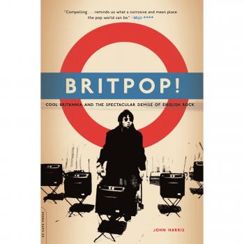 Britpop! : Cool Britannia and the Spectacular Demise of English Rock