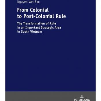 From Colonial to Post-Colonial Rule: The Transformation of Rule in an Important Strategic Area in South Vietnam