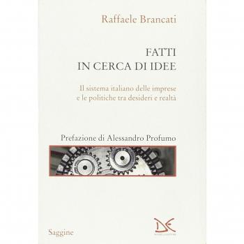 Fatti in cerca di idee. Il sistema italiano delle imprese tra desideri e realtà