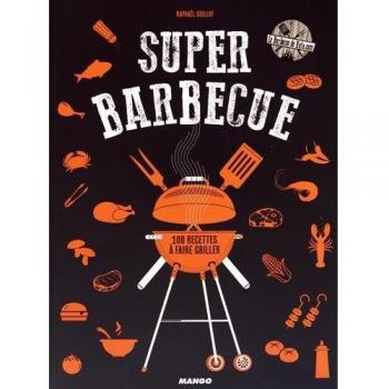 Super barbecue : 100 recettes à faire griller