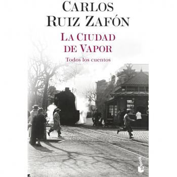 La ciudad de vapor: Todos los cuentos (Biblioteca Carlos Ruiz Zafón)