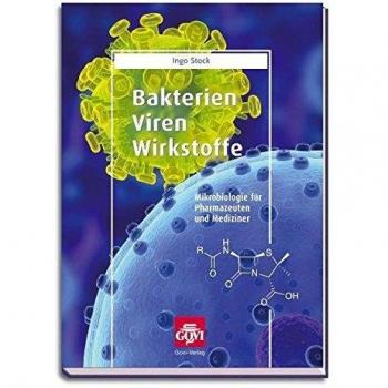 Bakterien, Viren, Wirkstoffe: Mikrobiologie für Pharmazeuten und Mediziner