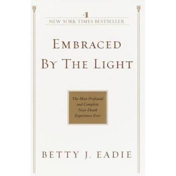 Embraced by the Light: The Most Profound and Complete Near-Death Experience Ever, Sachbücher von Betty J. Eadie