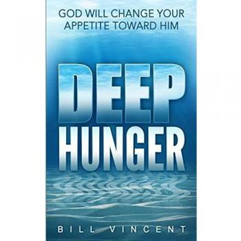 Deep Hunger: God Will Change Your Appetite Toward Him