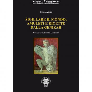 Sigillare il mondo. Amuleti e ricette dalla Genizah. Manoscritti magici ebraici della biblioteca della Alliance Israelite Univeselle di Parigi