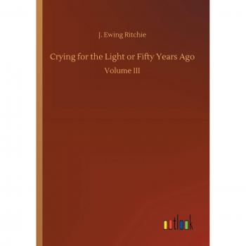Crying for the Light or Fifty Years Ago: Volume III