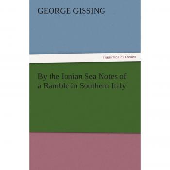By the Ionian Sea Notes of a Ramble in Southern Italy (TREDITION CLASSICS)