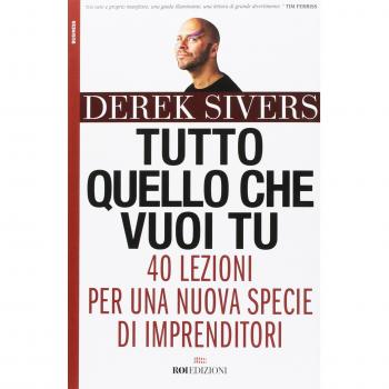 Tutto quello che vuoi tu. 40 lezioni per una nuova specie di imprenditori