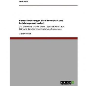 Erziehungsunsicherheit. Herausforderungen der Elternschaft: Der Elternkurs Starke Eltern