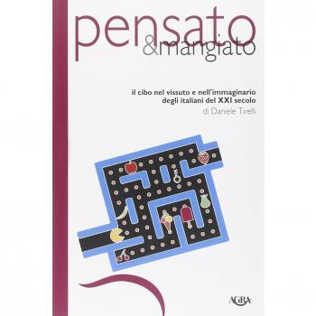 Pensato & mangiato. Il cibo nel vissuto e nell'immaginario degli italiani del XXI secolo
