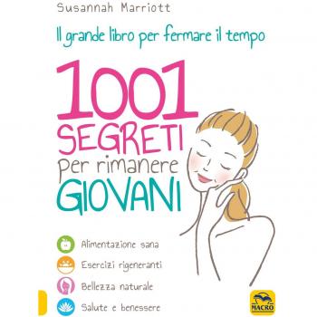 1001 segreti per rimanere giovani. Il grande libro per fermare il tempo