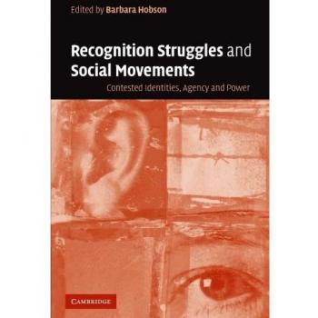 Recognition Struggles and Social Movements: Contested Identities, Agency and Power