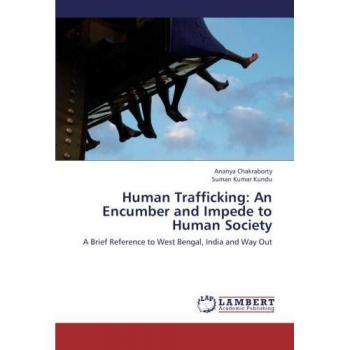 Human Trafficking: An Encumber and Impede to Human Society: A Brief Reference to West Bengal, India and Way Out