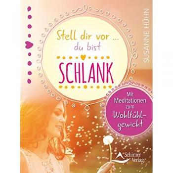 Susanne Hühn Stell Dir Vor ... Du Bist Schlank: Mit Meditationen Zum Wohlfühlgewicht