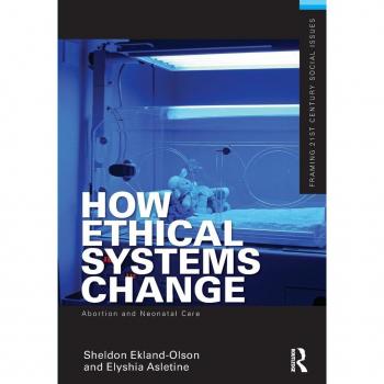 How Ethical Systems Change: Abortion and Neonatal Care: Abortion and Neonatal Care (Framing 21st Century Social Issues)