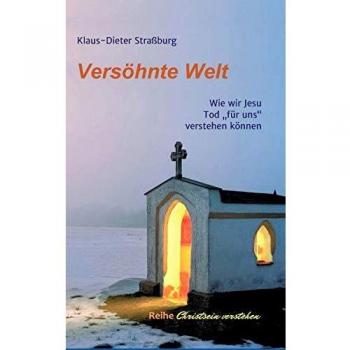 Versöhnte Welt: Wie wir Jesu Tod für uns verstehen können