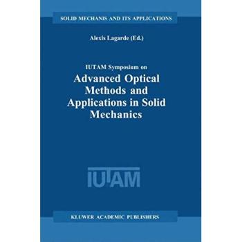 IUTAM Symposium on Advanced Optical Methods and Applications in Solid Mechanics: Proceedings of the IUTAM Symposium held in Futuroscope, Poitiers, ... Mechanics and Its Applications, Band 82)